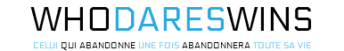 WhoDARESWINS celui qui abandonne une fois abandonnera toute sa vie