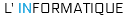 L' INFORMATIQUE